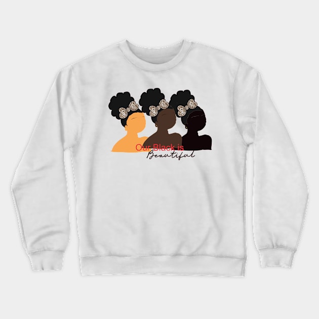 Our Black is Beautiful, Black Girls Crewneck Sweatshirt by Cargoprints